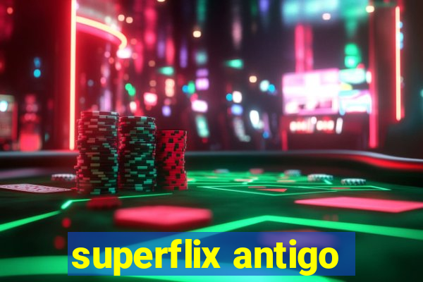 superflix antigo